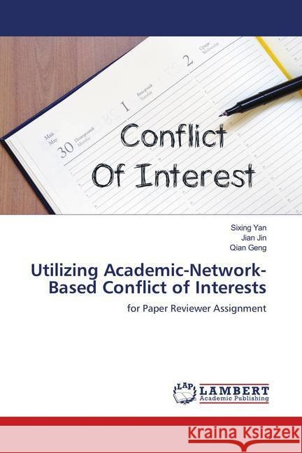 Utilizing Academic-Network-Based Conflict of Interests : for Paper Reviewer Assignment Yan, Sixing; Jin, Jian; Geng, Qian 9786138329886 LAP Lambert Academic Publishing - książka