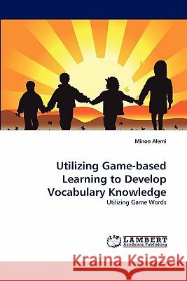 Utilizing Game-Based Learning to Develop Vocabulary Knowledge Minoo Alemi 9783843357265 LAP Lambert Academic Publishing - książka