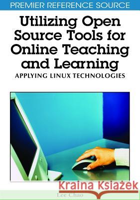 Utilizing Open Source Tools for Online Teaching and Learning: Applying Linux Technologies Chao, Lee 9781605663760 Information Science Publishing - książka