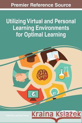 Utilizing Virtual and Personal Learning Environments for Optimal Learning Krista Terry Amy Cheney 9781466688476 Information Science Reference - książka