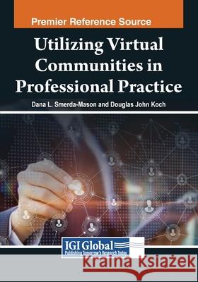 Utilizing Virtual Communities in Professional Practice Dana L. Smerda-Mason, Douglas John Koch 9798369348338 IGI Global - książka