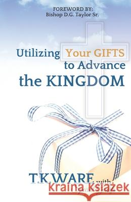 Utilizing Your Gifts to Advance the Kingdom Ladonna Marie T. K. Ware 9781677245536 Independently Published - książka