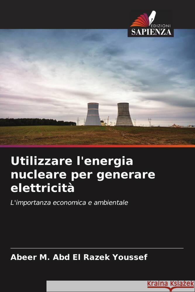 Utilizzare l'energia nucleare per generare elettricità Youssef, Abeer M. Abd El Razek 9786206420231 Edizioni Sapienza - książka