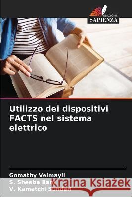 Utilizzo dei dispositivi FACTS nel sistema elettrico Gomathy Velmayil S Sheeba Rani V Kamatchi Sundari 9786206246930 Edizioni Sapienza - książka