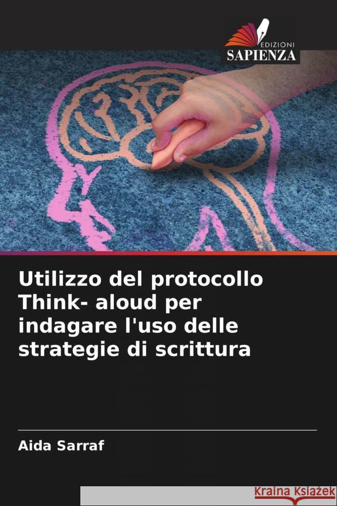 Utilizzo del protocollo Think- aloud per indagare l'uso delle strategie di scrittura Sarraf, Aida 9786206923244 Edizioni Sapienza - książka