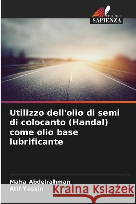 Utilizzo dell'olio di semi di colocanto (Handal) come olio base lubrificante Abdelrahman, Maha, Yassin, Atif 9786209160950 Edizioni Sapienza - książka