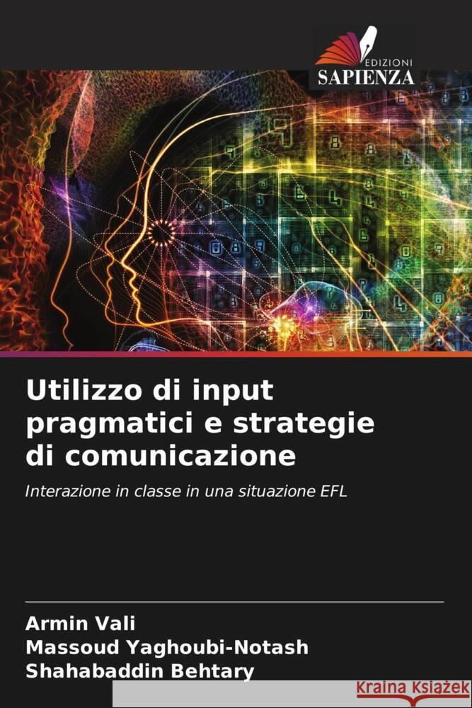 Utilizzo di input pragmatici e strategie di comunicazione Armin Vali Massoud Yaghoubi-Notash Shahabaddin Behtary 9786207275410 Edizioni Sapienza - książka