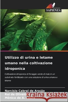 Utilizzo di urina e letame umano nella coltivazione idroponica Cabral de Araújo, Narcísio, de Oliveira, Rui, de A. Coura, Mônica 9786208754662 Edizioni Sapienza - książka