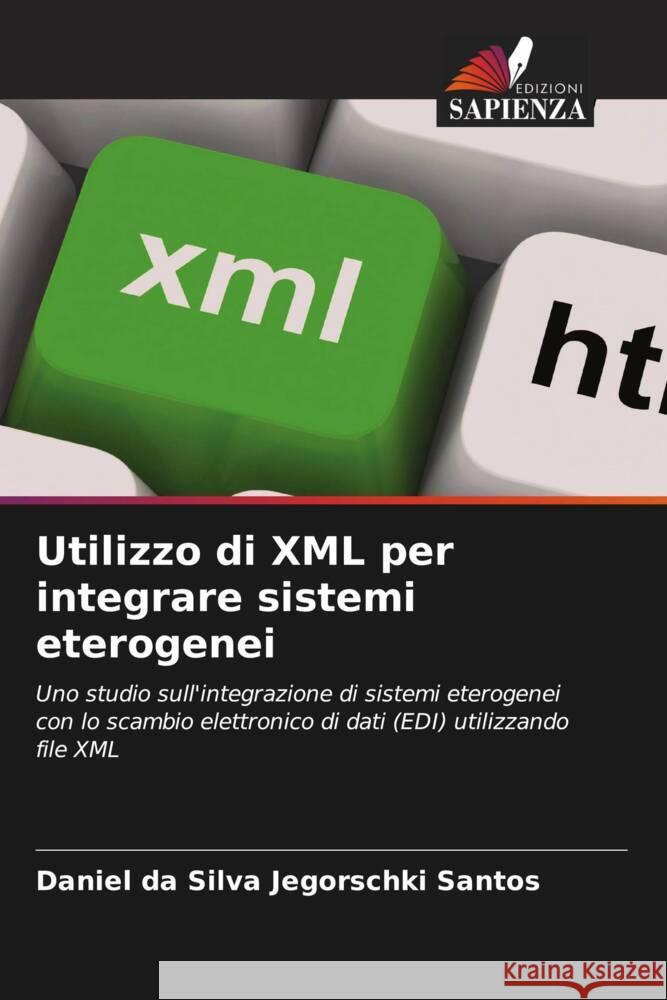 Utilizzo di XML per integrare sistemi eterogenei da Silva Jegorschki Santos, Daniel 9786207015023 Edizioni Sapienza - książka