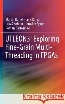 Utleon3: Exploring Fine-Grain Multi-Threading in FPGAs Daněk, Martin 9781461424093 Springer - książka