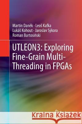 Utleon3: Exploring Fine-Grain Multi-Threading in FPGAs Daněk, Martin 9781489995704 Springer - książka