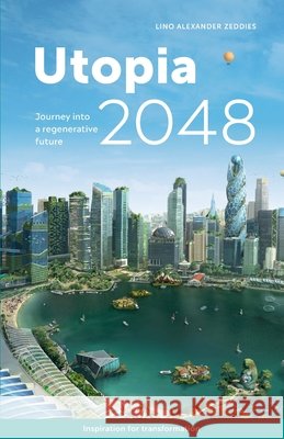 Utopia 2048: Journey into a regenerative future Zeddies, Lino Alexander 9798407361091 Independently published - książka