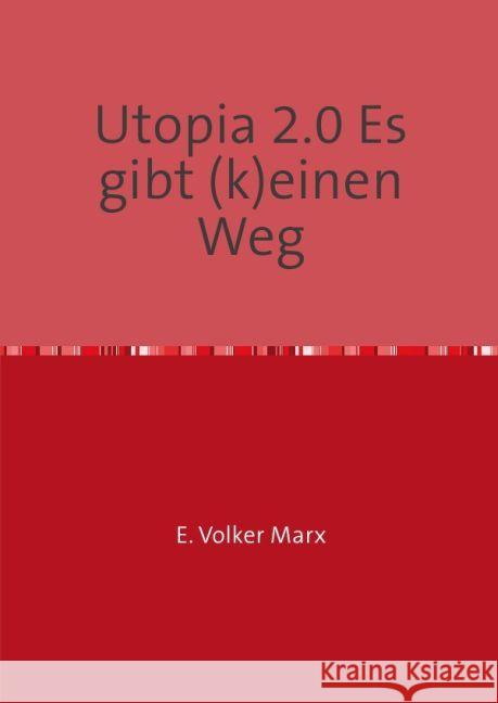 Utopia 2.0 Es gibt (k)einen Weg Marx, E. Volker 9783741892554 epubli - książka