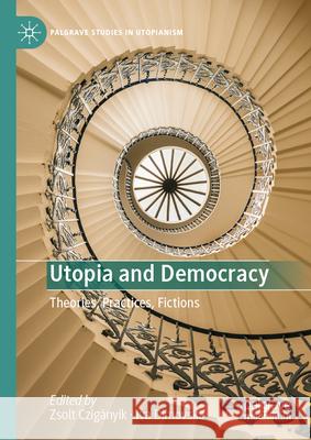 Utopia and Democracy: Theories, Practices, Fictions Zsolt Czig?nyik Iva Dimovska 9783031899126 Palgrave MacMillan - książka