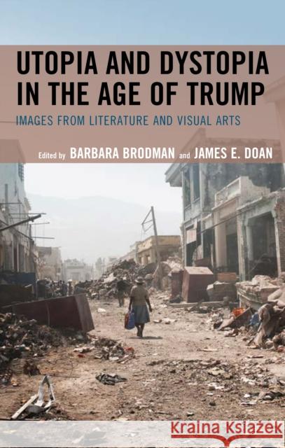 Utopia and Dystopia in the Age of Trump: Images from Literature and Visual Arts Barbara Brodman James E. Doan Dan M. Abitz 9781683931676 Fairleigh Dickinson University Press - książka