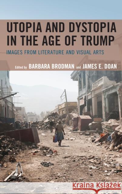 Utopia and Dystopia in the Age of Trump: Images from Literature and Visual Arts Barbara Brodman James E. Doan Dan M. Abitz 9781683931690 Fairleigh Dickinson University Press - książka