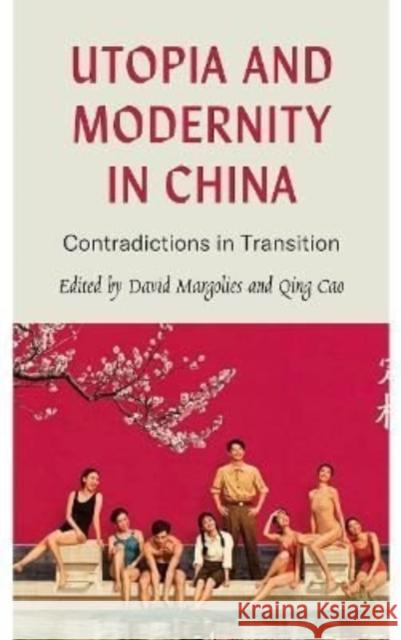 Utopia and Modernity in China: Contradictions in Transition David Margolies Qing Cao  9780745347394 Pluto Press - książka