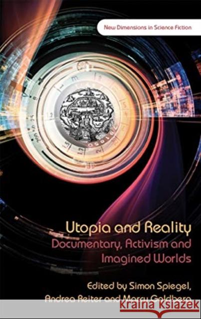 Utopia and Reality: Documentary, Activism and Imagined Worlds Simon Spiegel Andrea Reiter Marcy Goldberg 9781786835246 University of Wales Press - książka