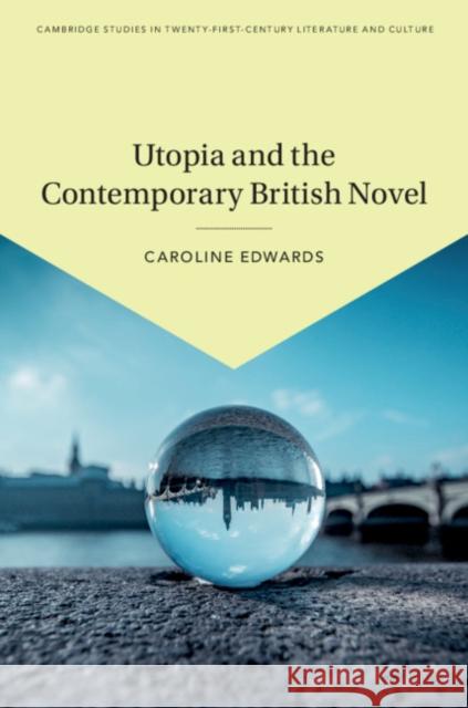 Utopia and the Contemporary British Novel Caroline Edwards 9781108498708 Cambridge University Press - książka