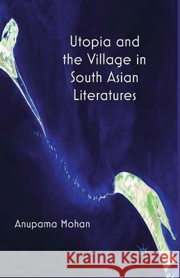 Utopia and the Village in South Asian Literatures A. Mohan   9781349346790 Palgrave Macmillan - książka