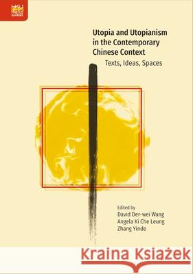 Utopia and Utopianism in the Contemporary Chinese Context: Texts, Ideas, Spaces Zhaoguang Ge David Der Wang Angela Ki Che Leung 9789888528363 Hong Kong University Press - książka