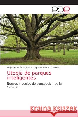 Utopía de parques inteligentes Alejandra Muñoz, Juan A Zapata, Félix A Cardona 9786202127349 Editorial Academica Espanola - książka