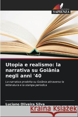 Utopia e realismo: la narrativa su Goiania negli anni '40 Luciano Oliveira Silva   9786205959923 Edizioni Sapienza - książka