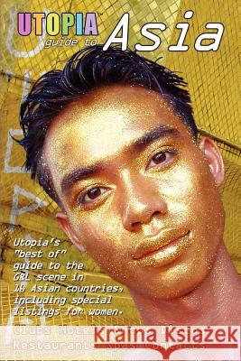 Utopia Guide to Asia : the Gay and Lesbian Scene in 16 Countries Including Philippines, Sri Lanka, Mongolia and Nepal John Goss 9781847288813 Lulu.com - książka