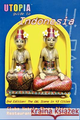 Utopia Guide to Indonesia: The Gay and Lesbian Scene in 43 Cities Including Jakarta and the Island of Bali John Goss 9781430325444 Lulu.com - książka