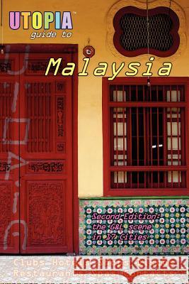 Utopia Guide to Malaysia: The Gay and Lesbian Scene in 17 Cities Including Kuala Lumpur, Penang, Johor Bahru and Langkawi John Goss 9781430324218 Lulu.com - książka