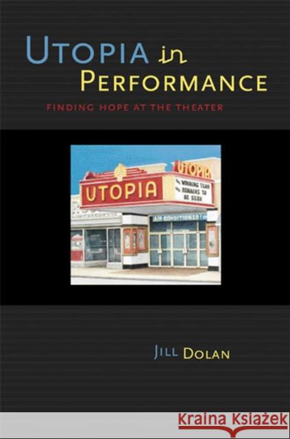 Utopia in Performance: Finding Hope at the Theater Dolan, Jill 9780472069071  - książka