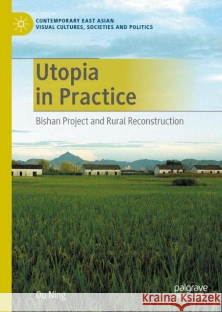 Utopia in Practice: Bishan Project and Rural Reconstruction Ning, Ou 9789811557903 Springer Verlag, Singapore - książka