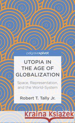 Utopia in the Age of Globalization: Space, Representation, and the World-System Tally Jr. Robert T. 9780230391895  - książka