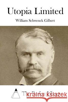 Utopia Limited William Schwenck Gilbert The Perfect Library 9781522836858 Createspace Independent Publishing Platform - książka