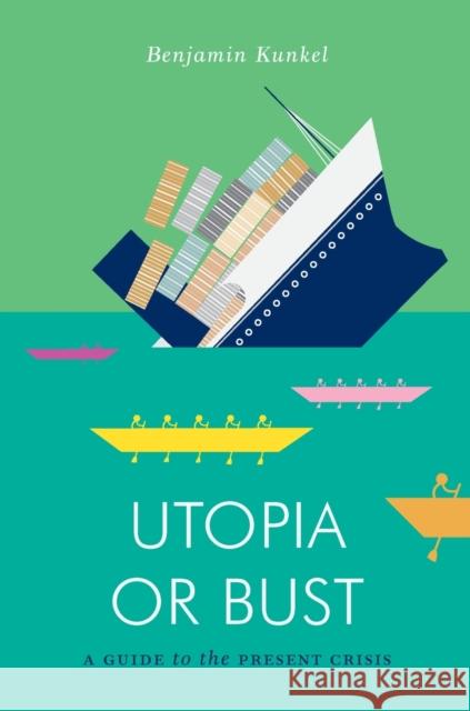 Utopia or Bust: A Guide to the Present Crisis Kunkel, Benjamin 9781781683279 Verso - książka