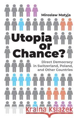 Utopia or Chance?: Direct Democracy in Switzerland, Poland, and Other Countries Matyja, Miroslaw 9783749429103 Books on Demand - książka