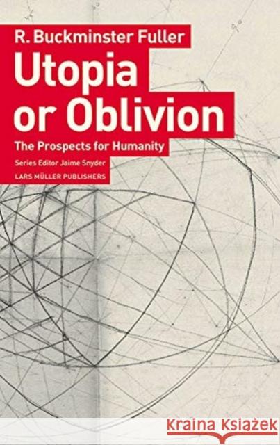 Utopia or Oblivion: The Prospects for Humanity Fuller, R. Buckminster 9783037786222 Lars Müller Publishers, Zürich - książka