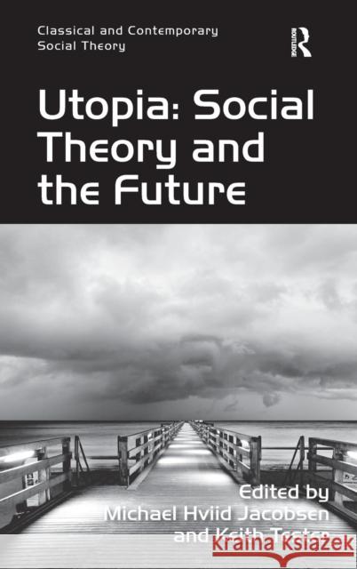 Utopia: Social Theory and the Future Michael Hviid Jacobsen Keith Tester  9781409406990 Ashgate Publishing Limited - książka