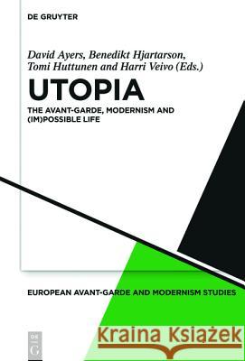 Utopia: The Avant-Garde, Modernism and (Im)Possible Life Ayers, David 9783110427097 De Gruyter - książka