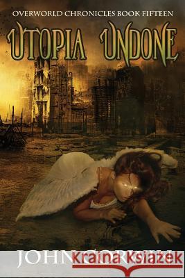 Utopia Undone: Overworld Chronicles Book Fifteen John Corwin 9781942453123 Raven House - książka