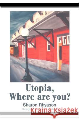 Utopia, Where are you? Sharon Rhyason 9780595264018 Writers Club Press - książka