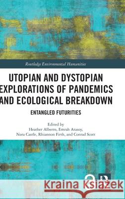 Utopian and Dystopian Explorations of Pandemics and Ecological Breakdown: Entangled Futurities Heather Alberro Emrah Atasoy Norah Castle 9781032385914 Routledge - książka