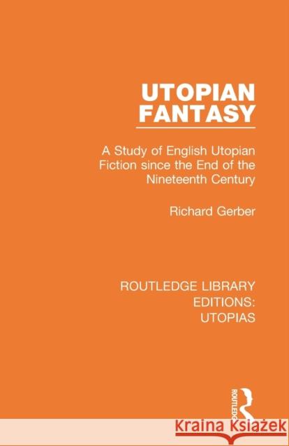 Utopian Fantasy: A Study of English Utopian Fiction since the End of the Nineteenth Century Gerber, Richard 9780367361303 Routledge - książka