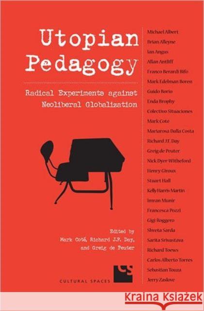 Utopian Pedagogy: Radical Experiments Against Neoliberal Globalization Cote, Mark 9780802086754 University of Toronto Press - książka