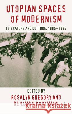 Utopian Spaces of Modernism: Literature and Culture, 1885-1945 Gregory, R. 9780230303720  - książka