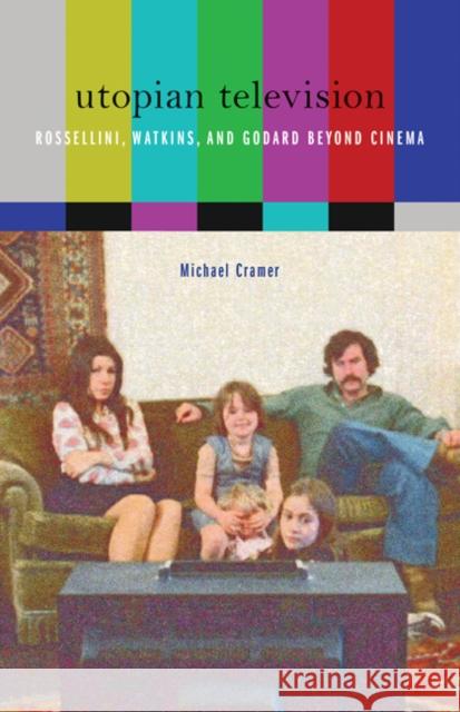 Utopian Television: Rossellini, Watkins, and Godard Beyond Cinema Michael Cramer 9781517900380 University of Minnesota Press - książka