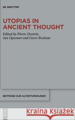 Utopias in Ancient Thought Pierre Destrée, Jan Opsomer, Geert Roskam 9783110738209 De Gruyter - książka