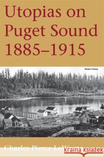 Utopias on Puget Sound: 1885-1915 LeWarne, Charles Pierce 9780295974446 University of Washington Press - książka