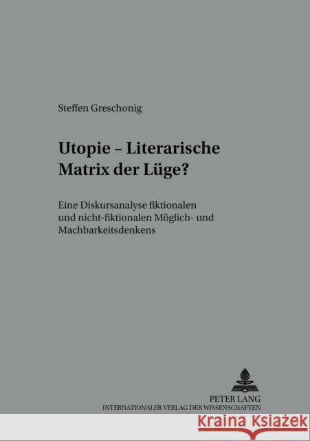 Utopie - Literarische Matrix Der Luege?: Eine Diskursanalyse Fiktionalen Und Nicht-Fiktionalen Moeglich- Und Machbarkeitsdenkens Gajek, Bernhard 9783631538159 Peter Lang Gmbh, Internationaler Verlag Der W - książka