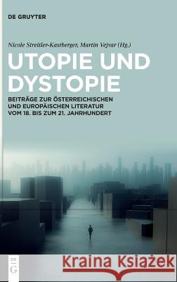 Utopie und Dystopie: Beiträge zur österreichischen und europäischen Literatur vom 18. bis zum 21. Jahrhundert Martin Vejvar, Nicole Streitler-Kastberger 9783111155807 De Gruyter (JL) - książka